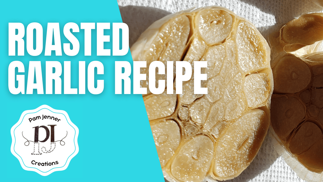 Roasted Garlic Recipe Pam Jenner