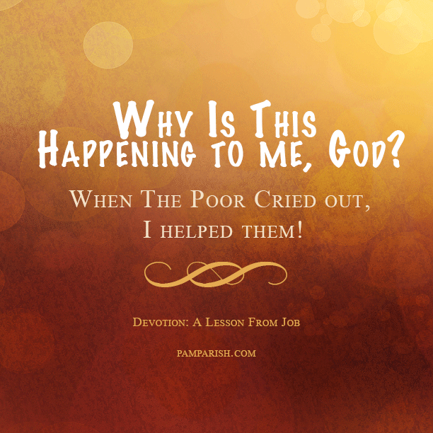 Why is This Happening To Me, God? When The Poor Cried Out, I Helped