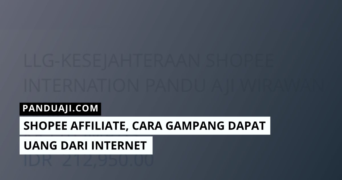 Shopee Affiliate, Cara Gampang Dapat Uang dari