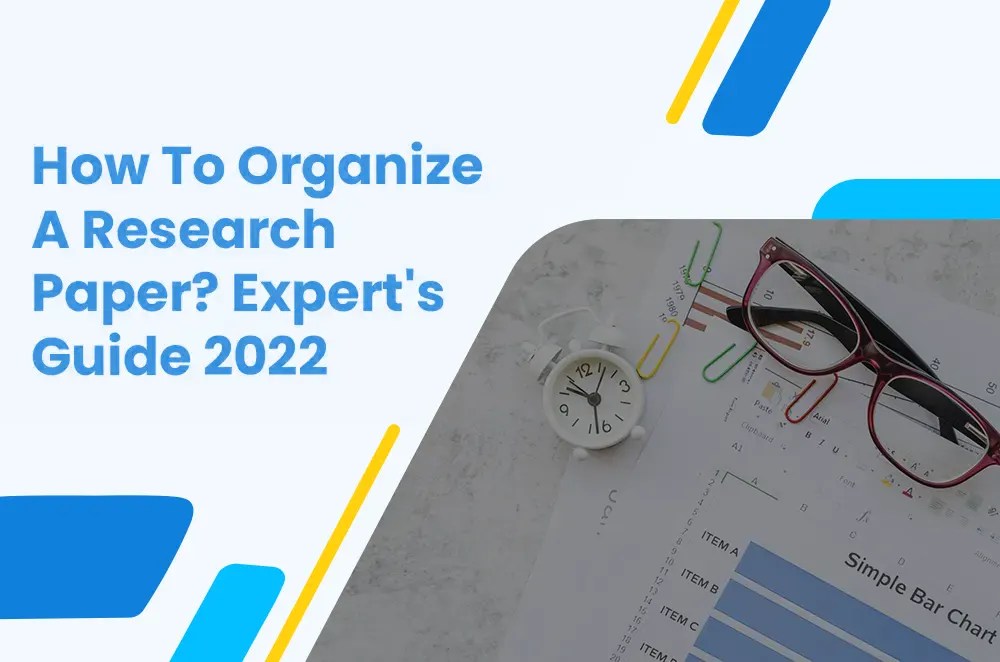 How To Organize A Research Paper? Expert's Guide 2022