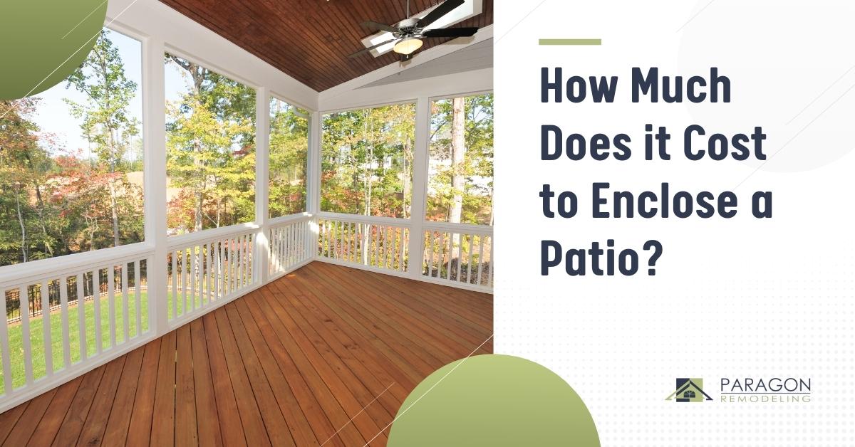 How Much Does It Cost to Enclose a Patio? Paragon Remodeling