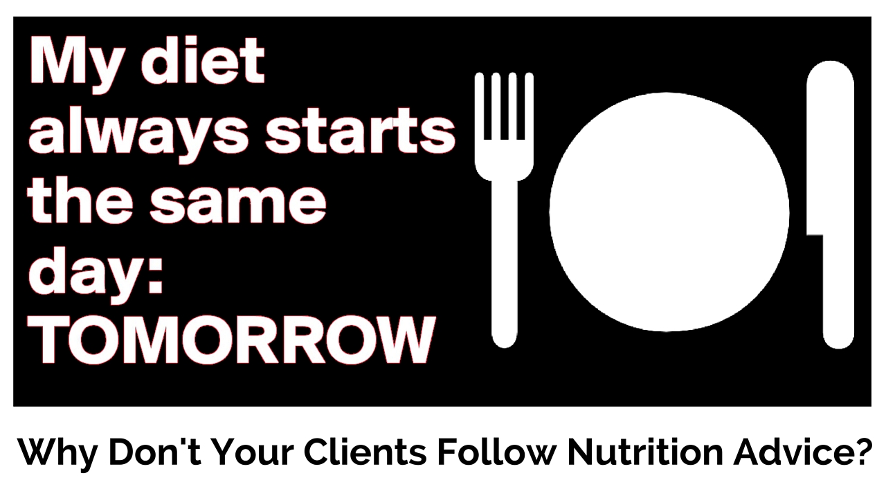 Why Your PT Client's Don't Follow Your Nutrition Advice!