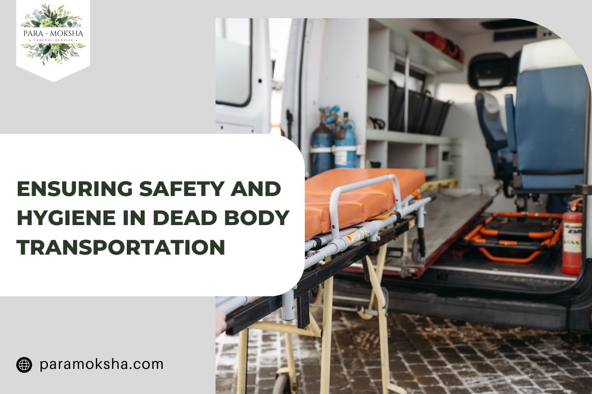 Ensuring Safety and Hygiene in Dead Body Transportation ParaMoksha