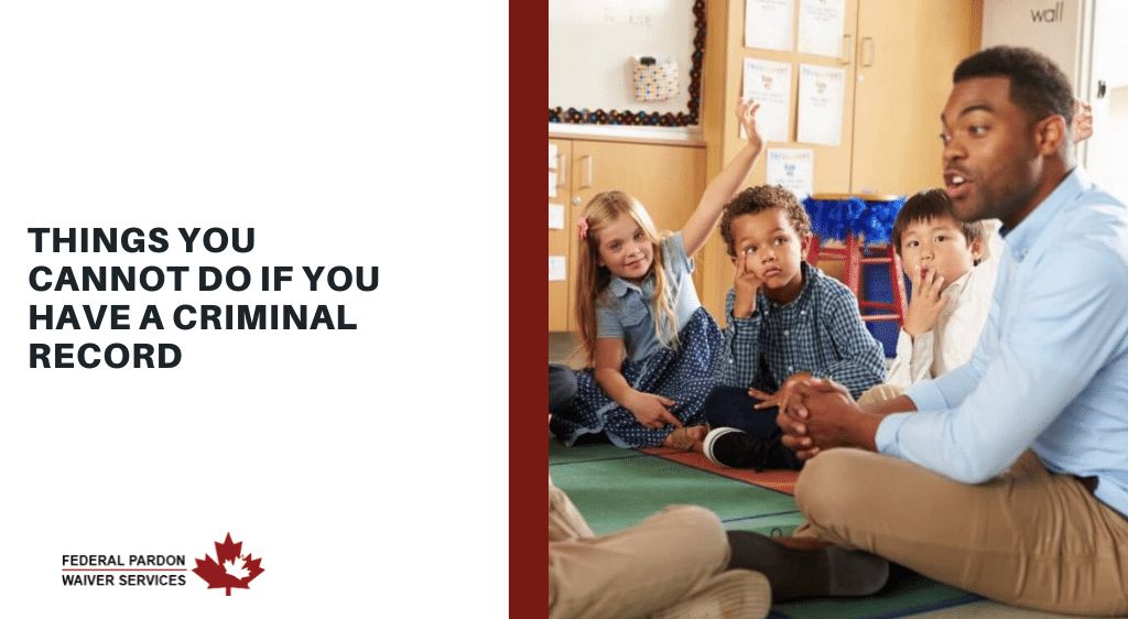 Things You Can`t do with a Criminal Record Pardons Canada Blog