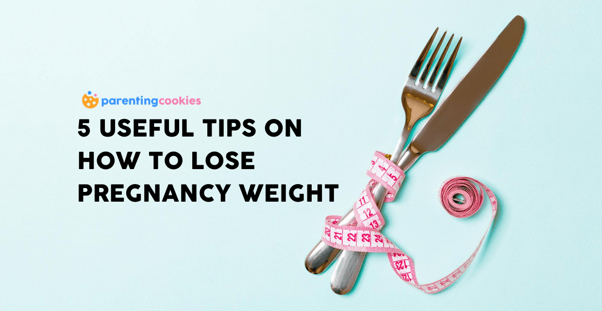 5 Useful Tips On How To Lose Pregnancy Weight Parenting Cookies