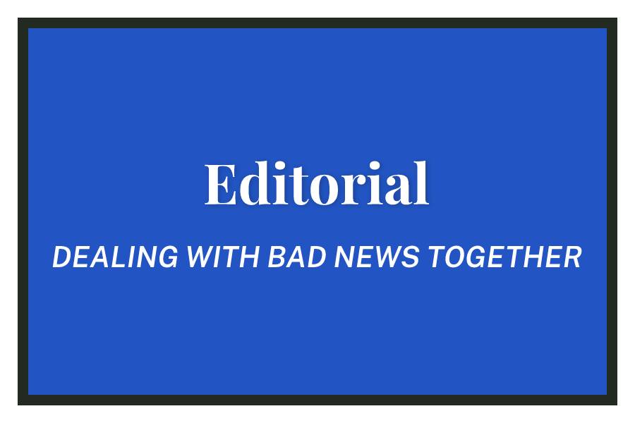 DEALING WITH BAD NEWS TOGETHER Editorial, Issue 1 Volume CXII The