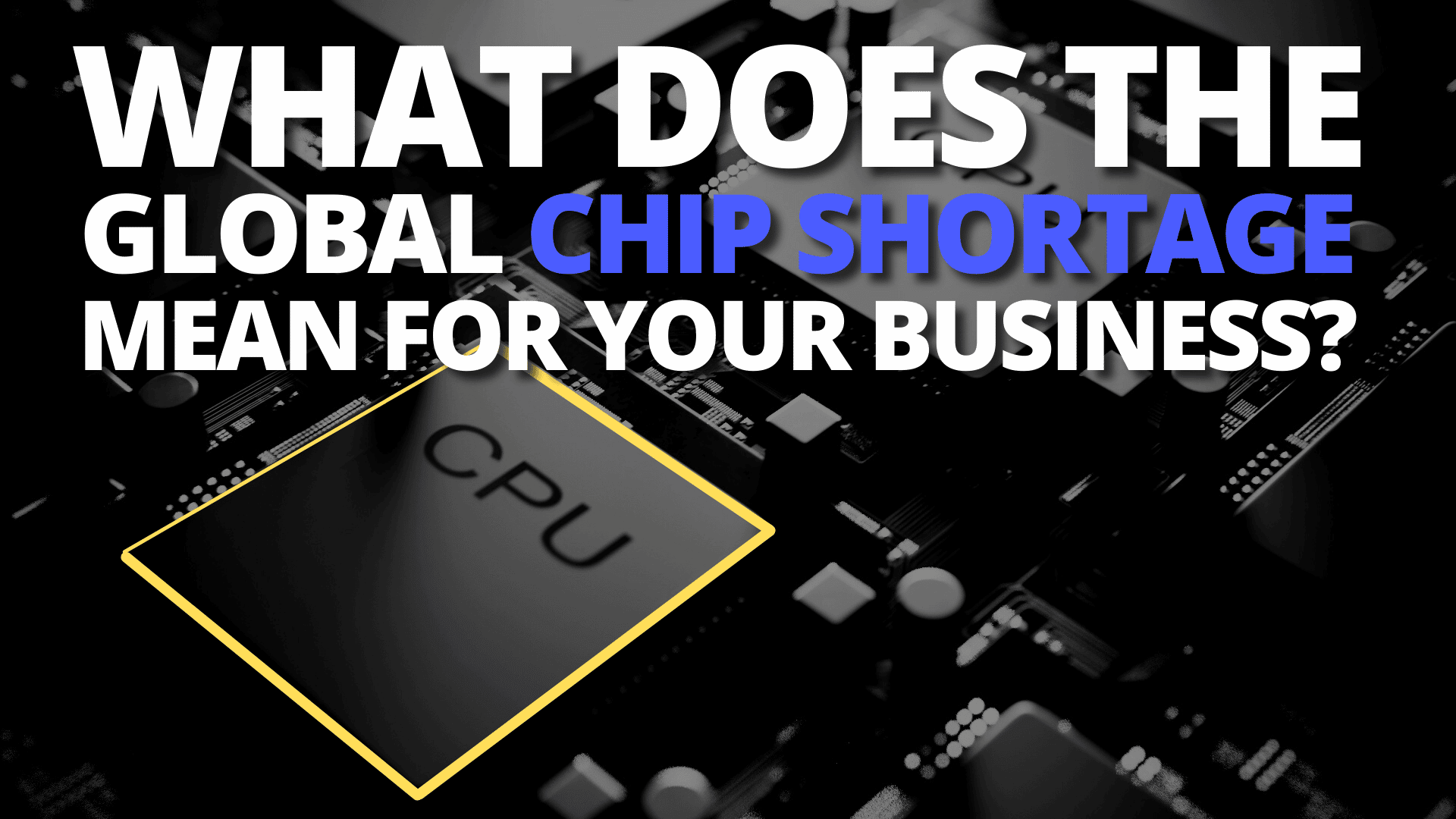 What does the global chip shortage mean for your business? Paronubi