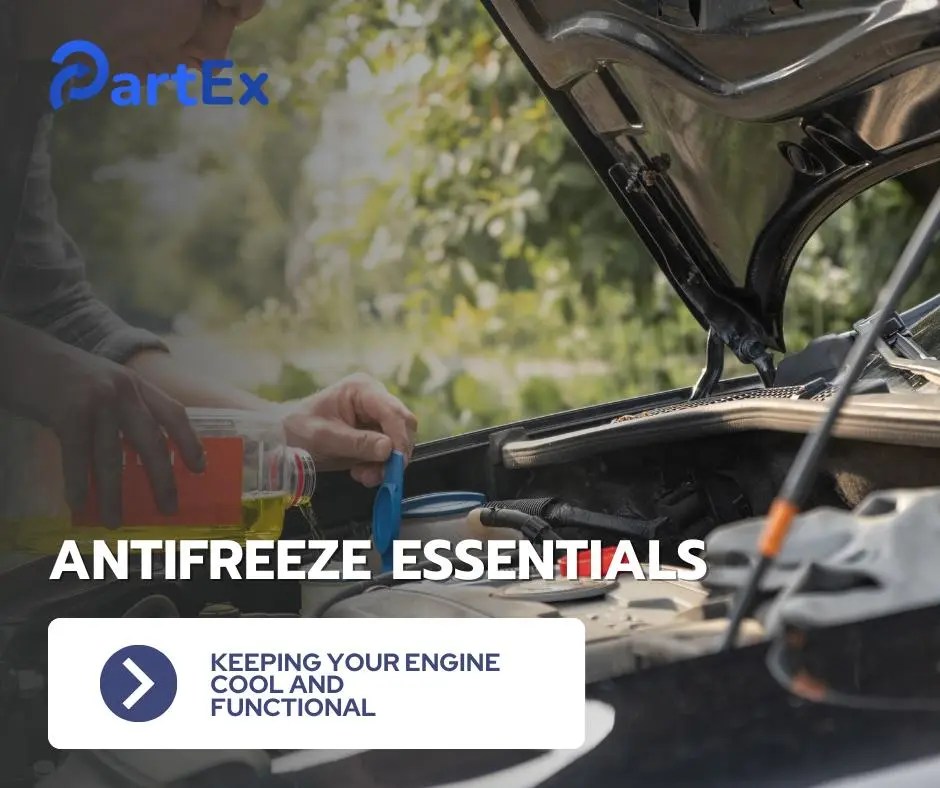 Antifreeze Essentials Keeping Your Engine Cool and Functional PartEx