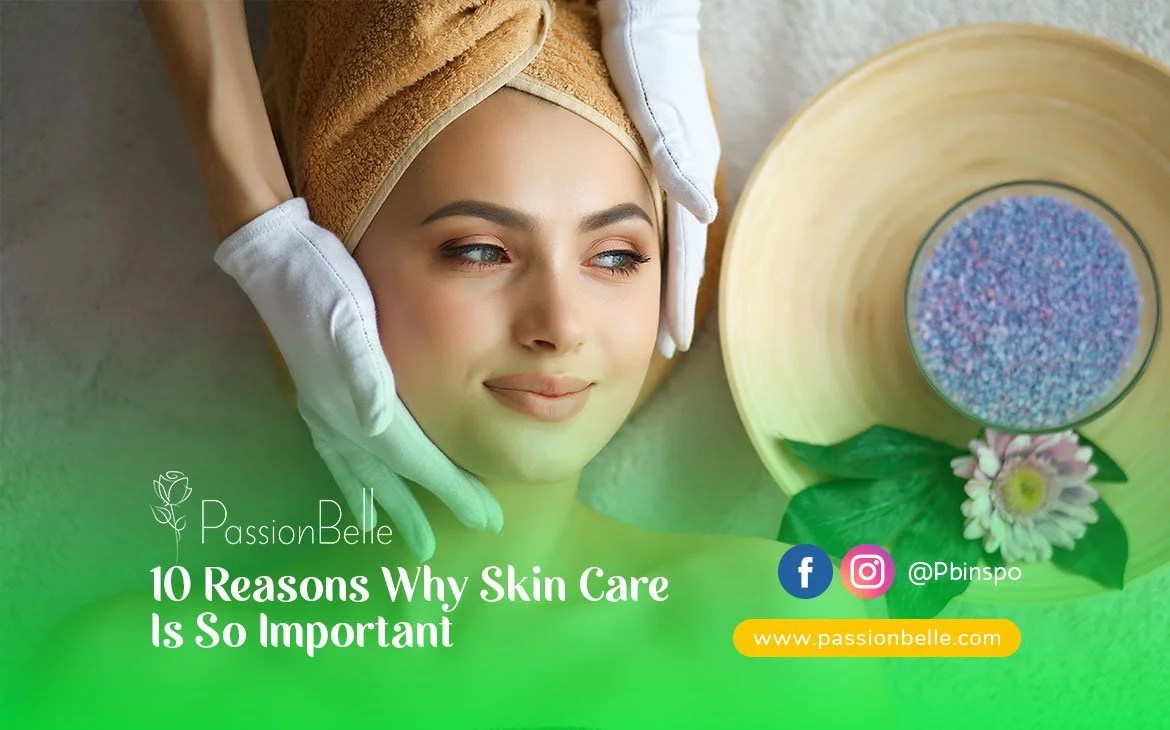 10 Reasons Why Skincare Is So Important