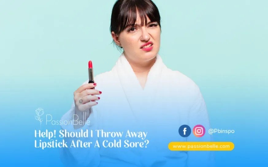 Help! Should I Throw Away Lipstick After A Cold Sore?