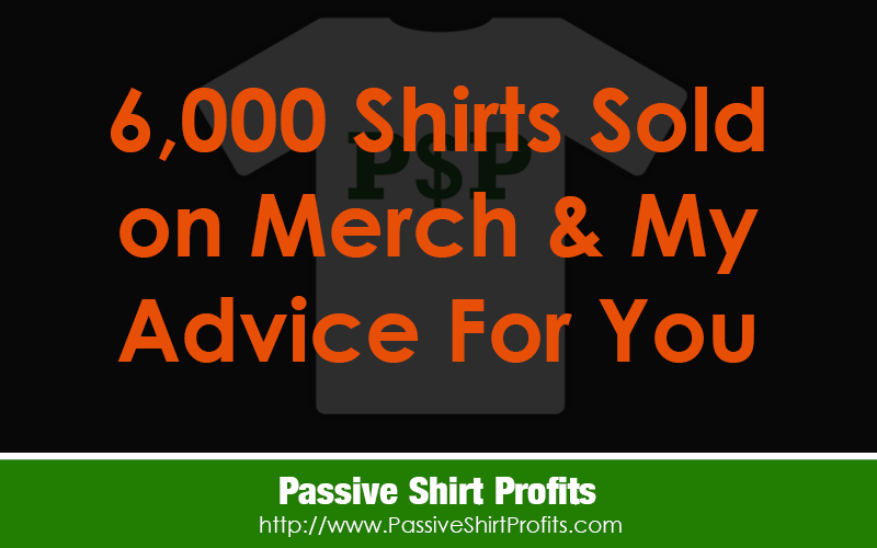 Merch By Amazon Success 6,000 Shirts Sold