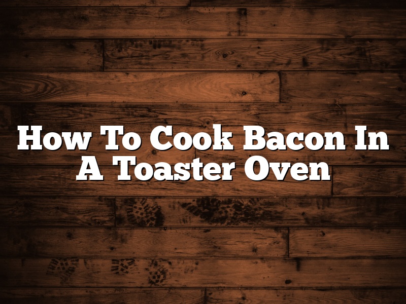 How To Cook Bacon In A Toaster Oven September 2024