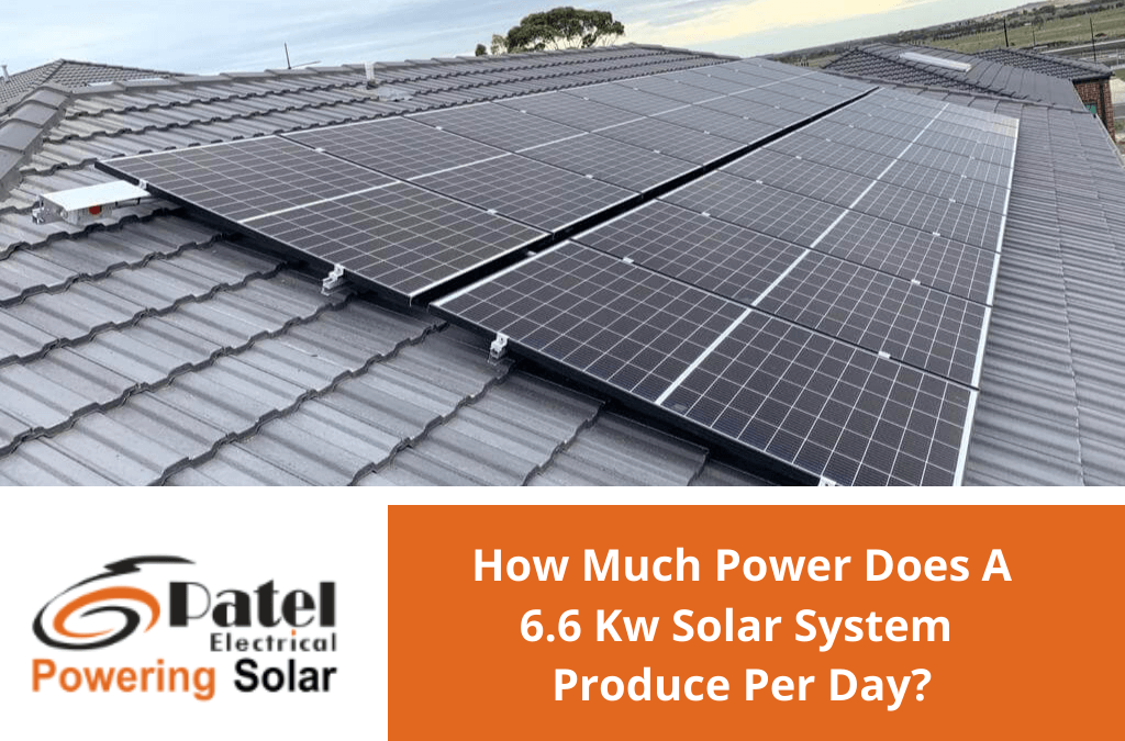 6.6kw Solar System How Much Power It Produces Per Day? Patel Electrical