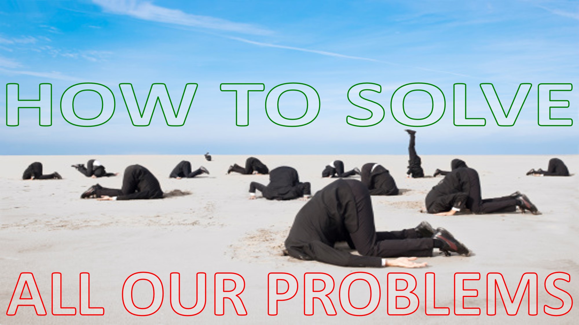 How to Solve all our Problems