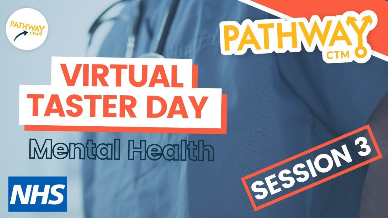 NHS Virtual Taster Day/Mental Health Focus Session 3 Pathway CTM
