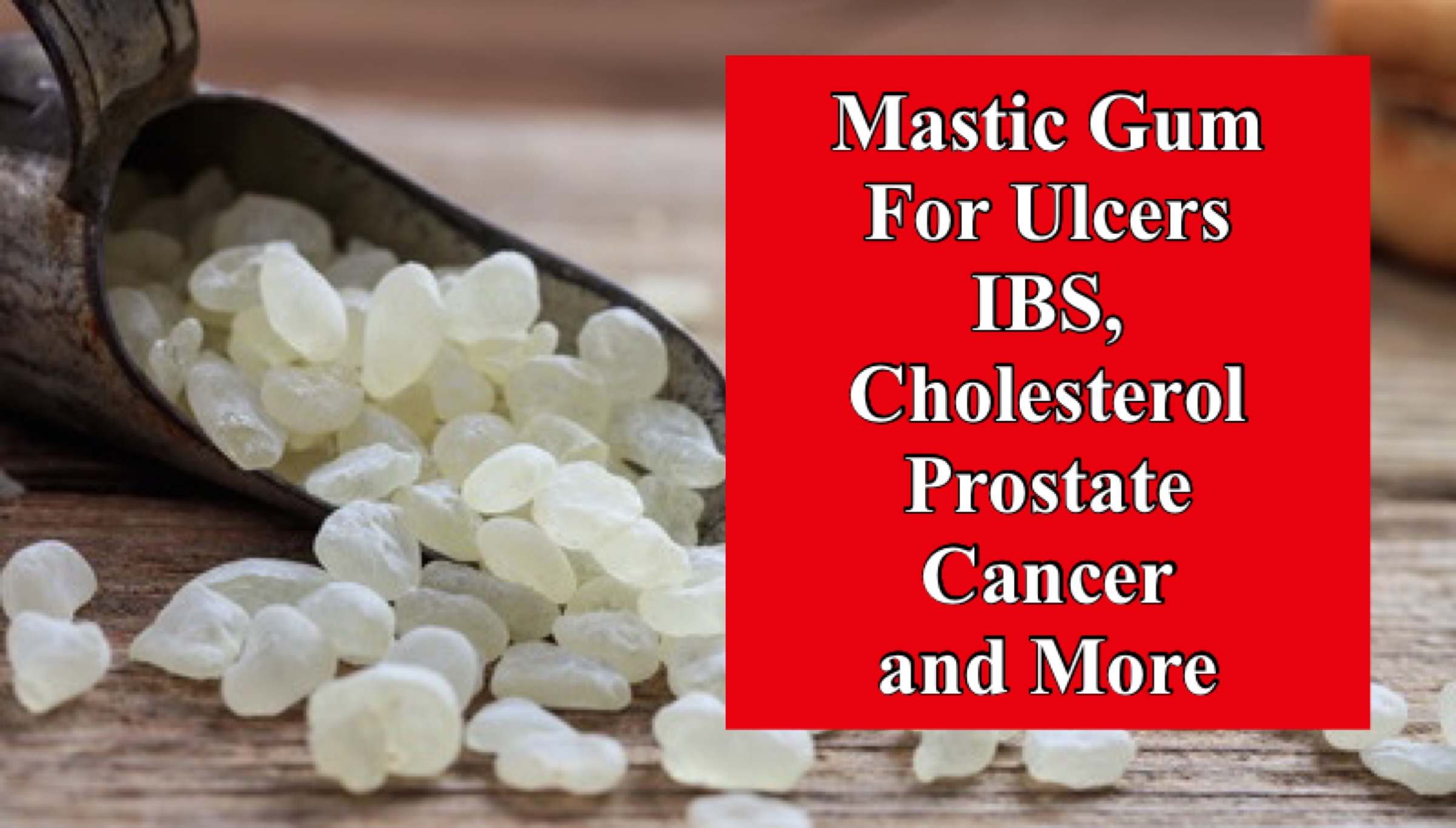 Mastic Gum for Ulcer, IBS, Cholesterol, Prostate Cancer, and More