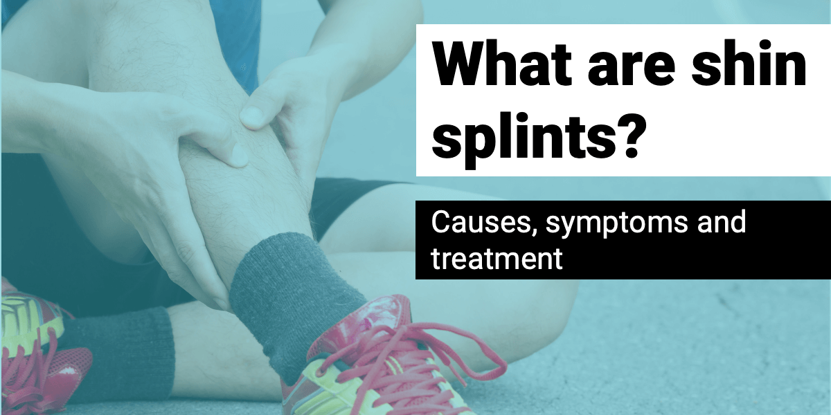 What are shin splints? Causes, symptoms and treatment