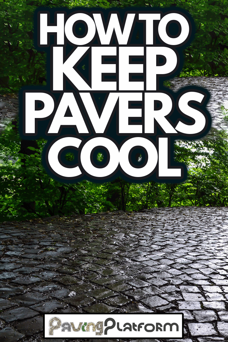 How To Keep Pavers Cool