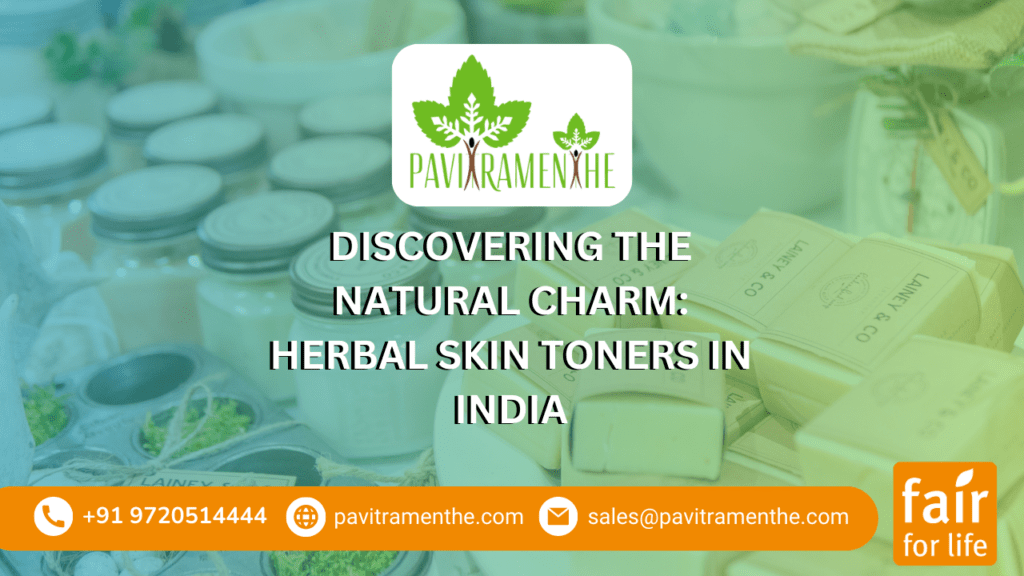 Discovering the Natural Charm Herbal Skin Toners in India Pavitramenthe Fair Organic Pvt Ltd