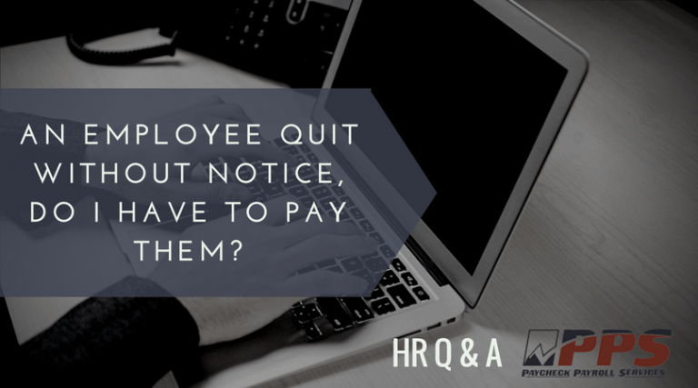 Do I Pay An Employee That Quit Without Notice Paycheck Payroll Services