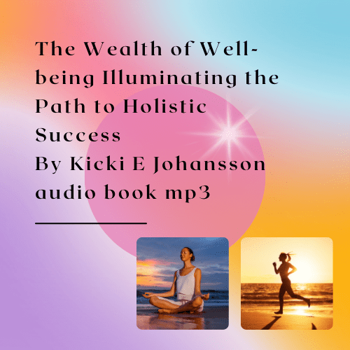The Wealth of Wellbeing Illuminating the Path to Holistic Success