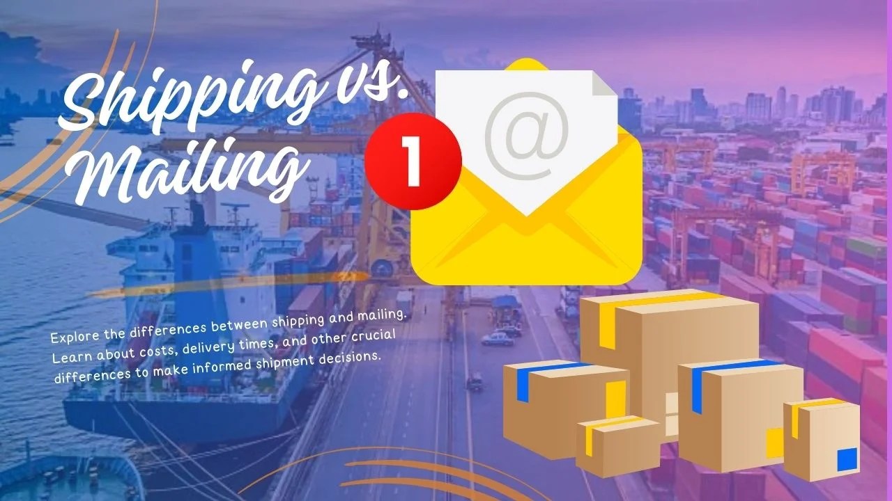 Shipping vs. Mailing Detailed Overview of the Differences