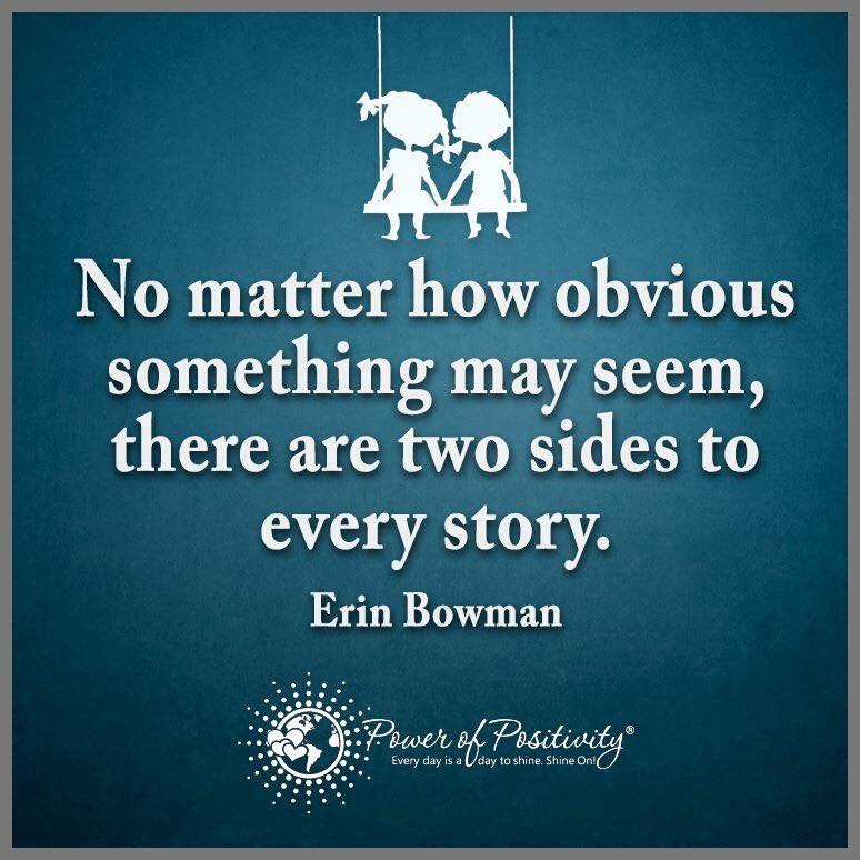 Erin Bowman No matter how obvious something may seem, there two sides