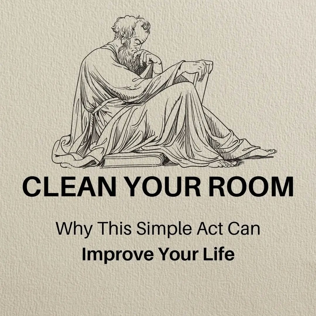 Clean your ROOM . . . Why this simple act can improve your LIFE