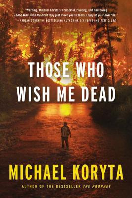 'READ [PDF]> Those Who Wish Me Dead By Michael Koryta