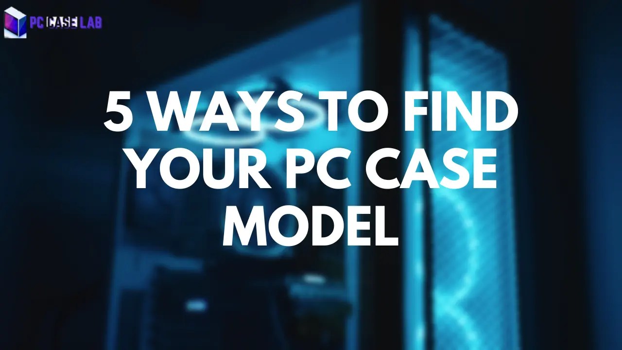 How To Find PC Case Model 5 Ways To Identify
