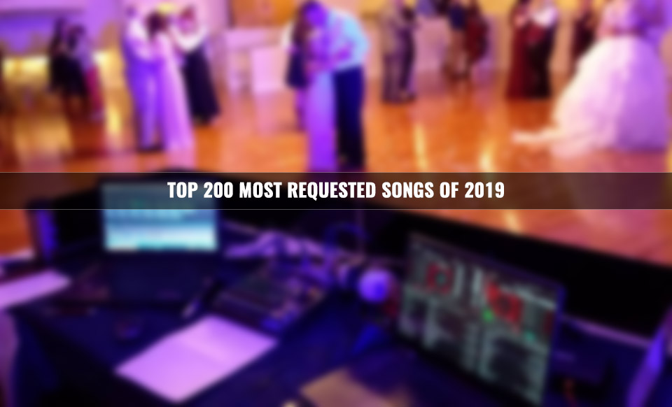Top 200 Most Requested Songs of 2019 According to DJ Intelligence PCDJ