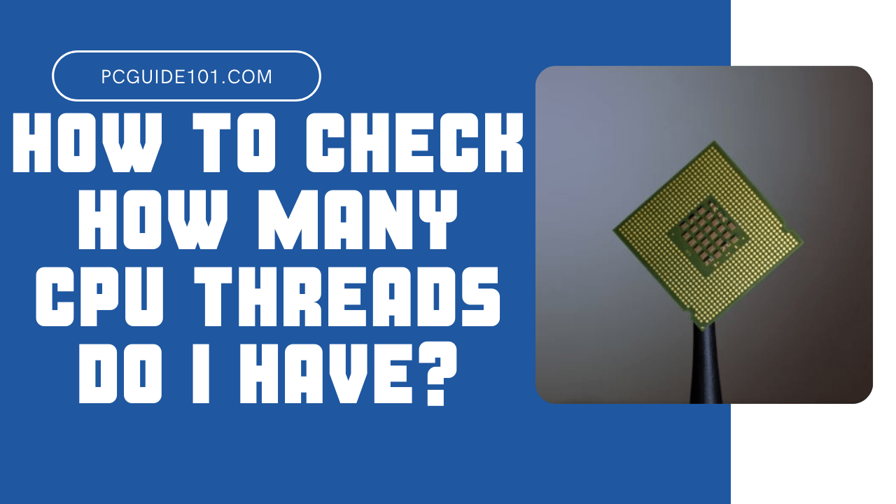 How to Check How Many CPU Threads Do I Have? PC Guide 101
