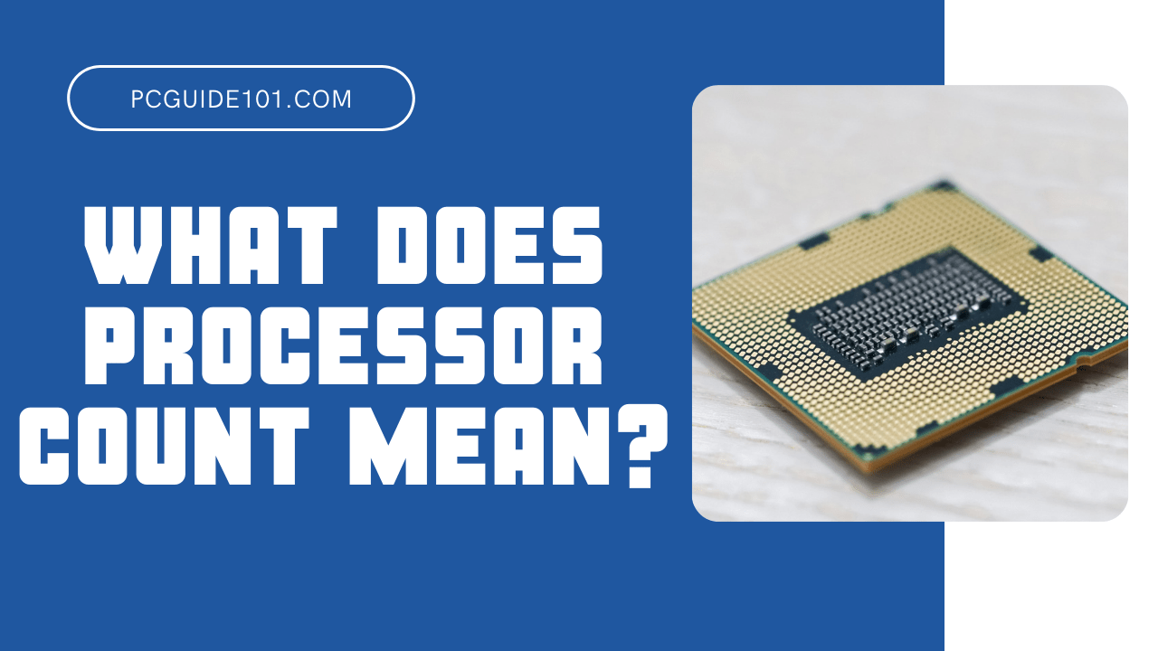 What Does Processor Count Mean? PC Guide 101