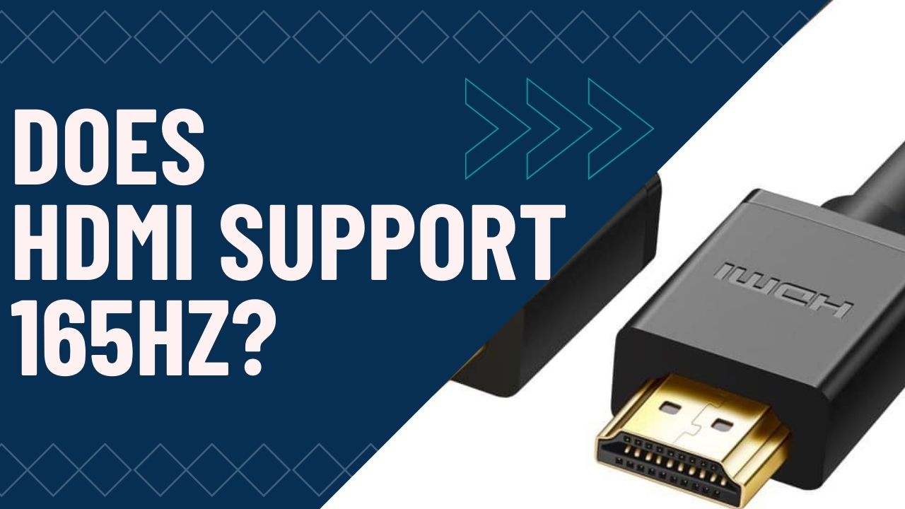 Does HDMI Support 165Hz Refresh Rate? PC Guide 101