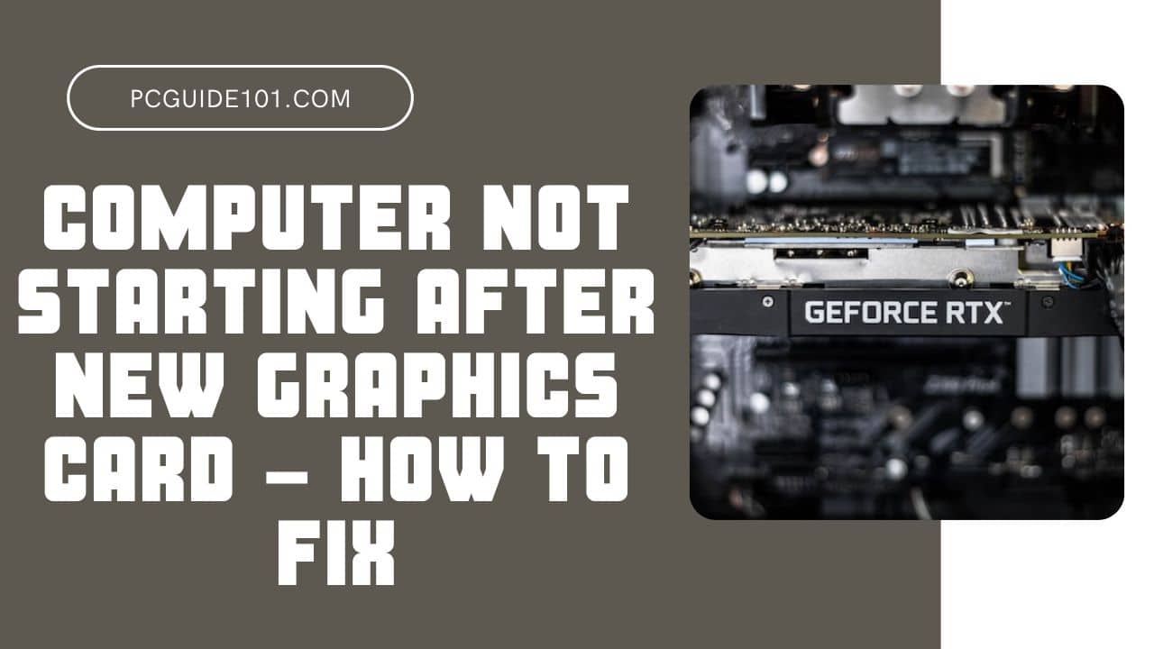 Fix Computer Not Starting After Installing New Graphics Card