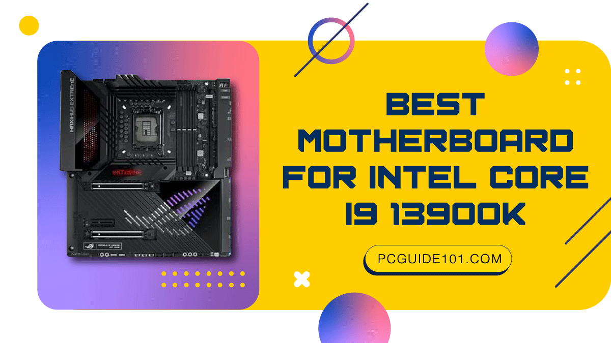 Best Motherboard for Intel Core i9 13900K PC Guide 101