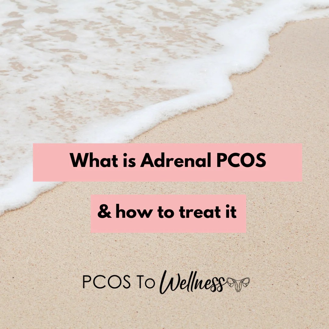 ADRENAL PCOS What is it, and how to treat it? PCOS To Wellness