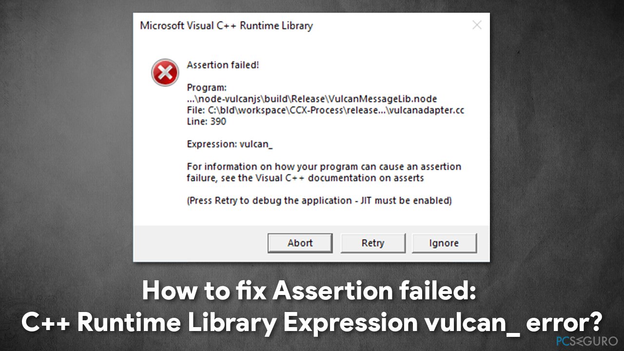 ¿Cómo solucionar el error Assertio failws C++ Runtime Library Expression vulcan_?