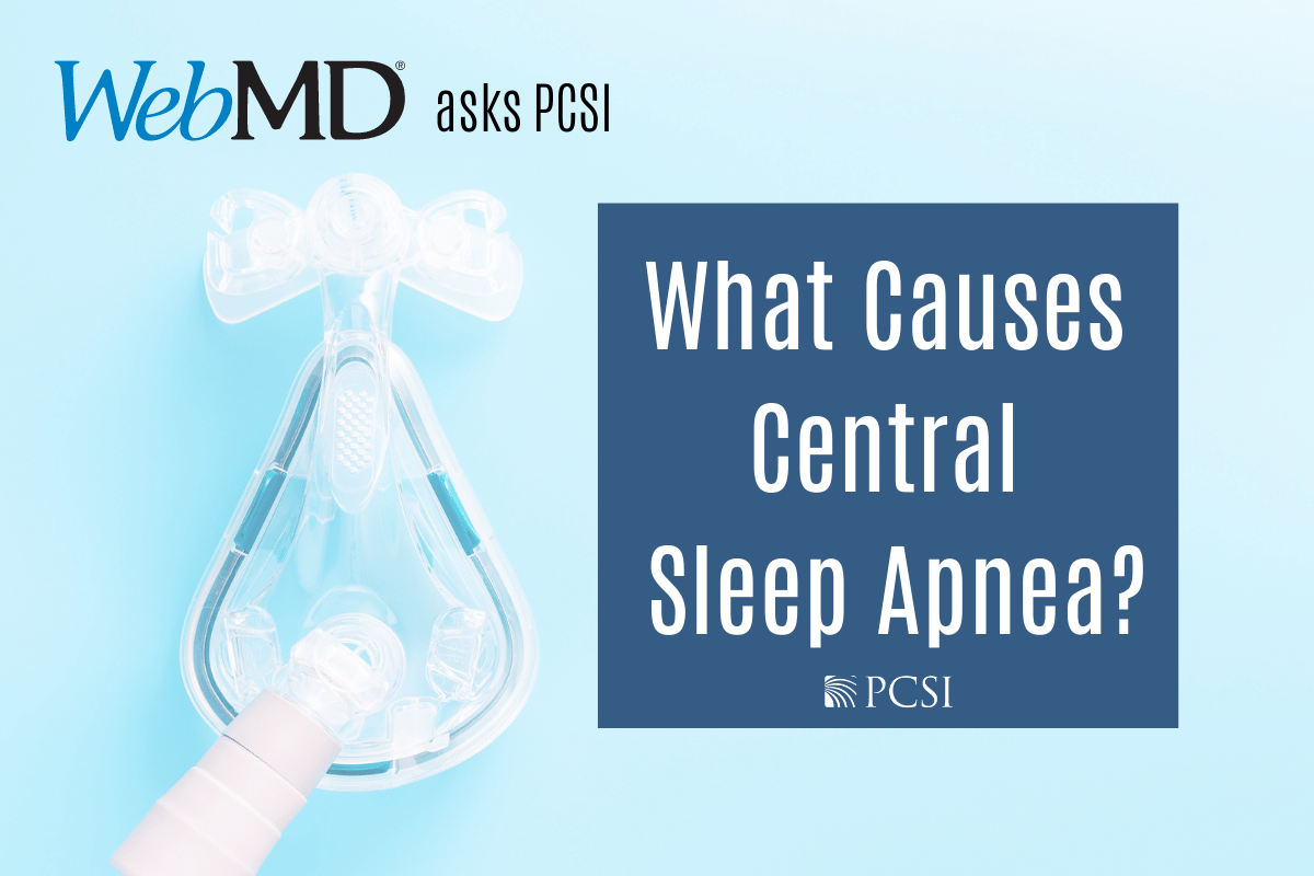 MD asks PCSI what causes central sleep apnea? PCSI