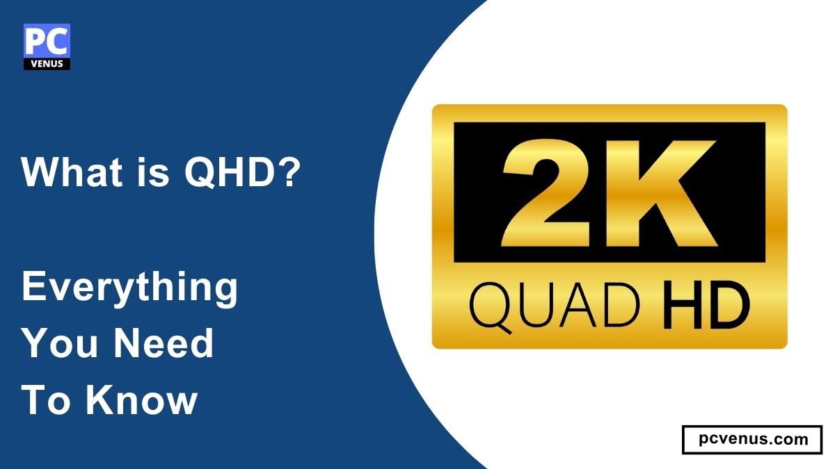 What is QHD? Everything you need to know PCVenus