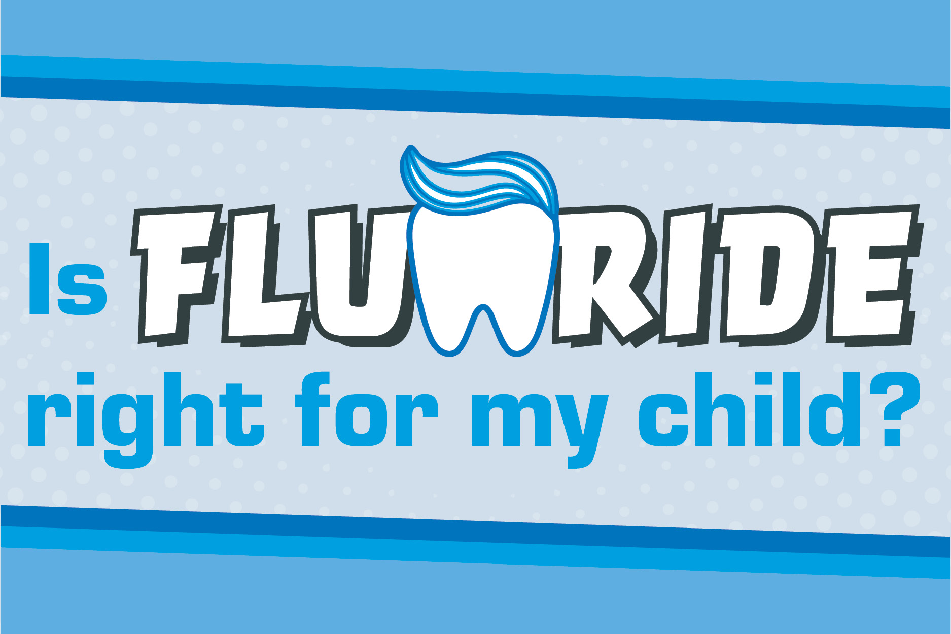 Is Fluoride right for my child? Pediatric Dentistry of Wyoming & Nebraska