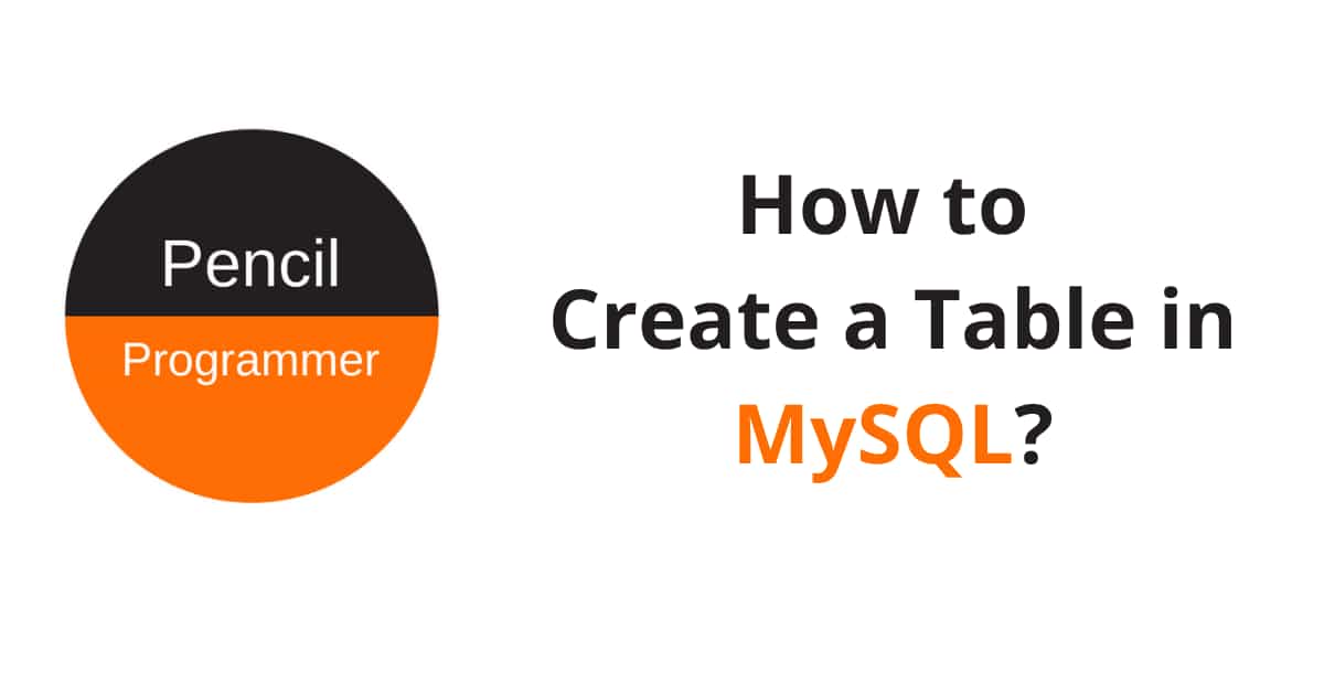 How to Create Table in MySQL? Pencil Programmer