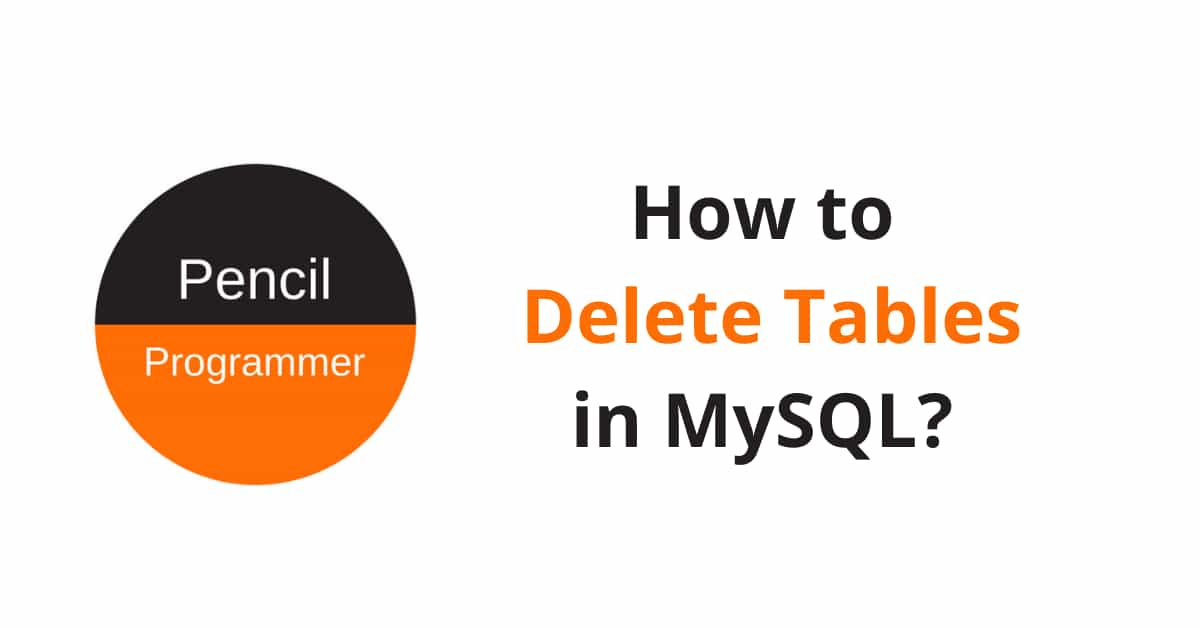 How to Delete a Table in MySQL? Pencil Programmer
