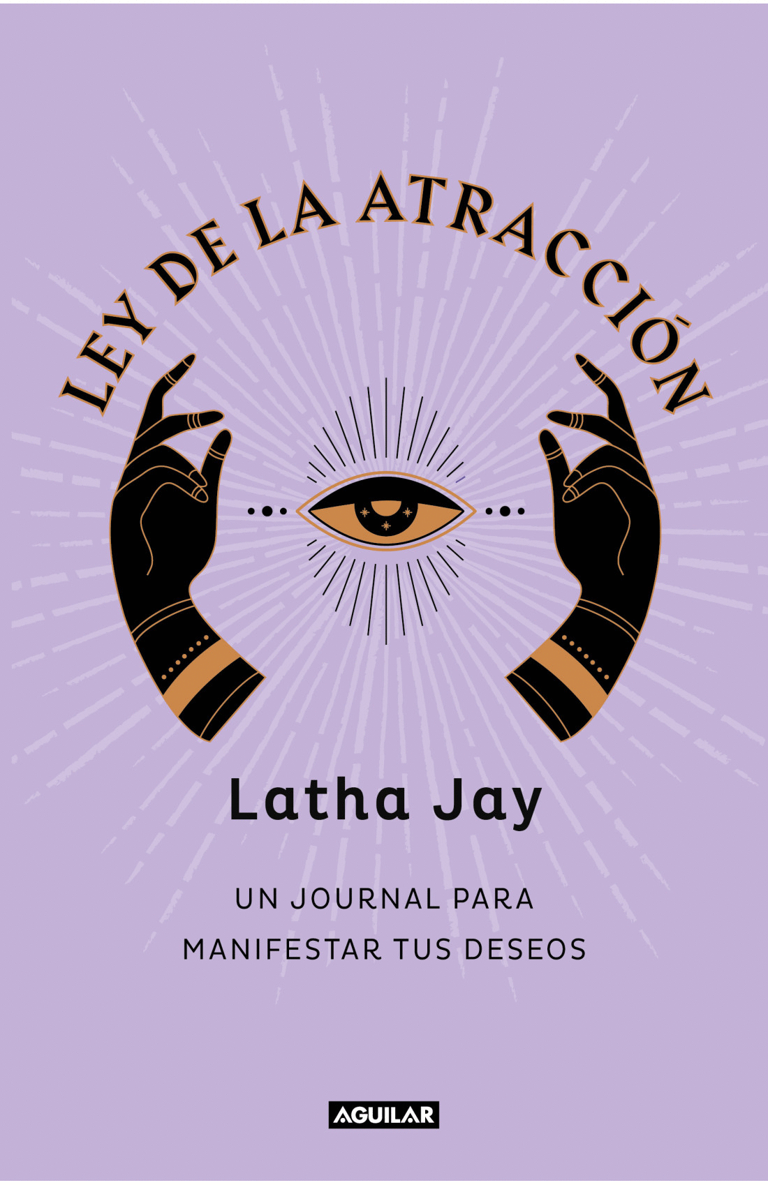 Ley de la atracción. Un journal para manifestar tus deseos. Jay, Latha