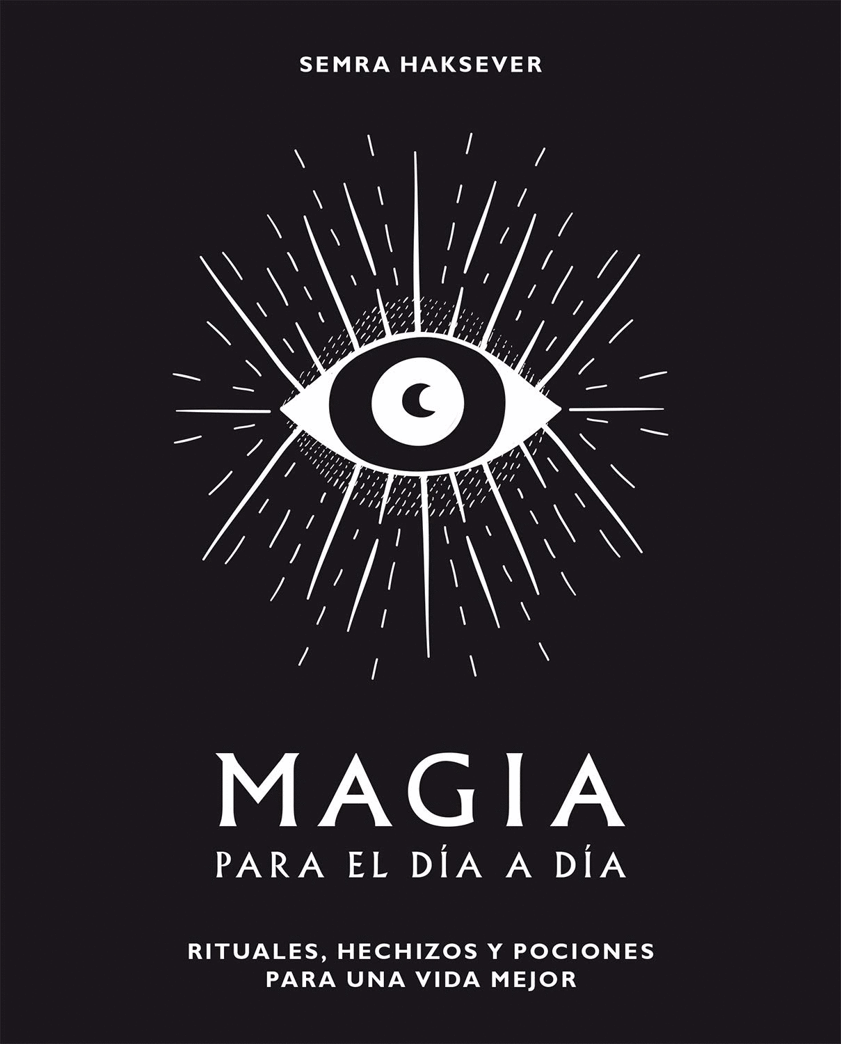 Magia para el día a día. Rituales, hechizos y pociones para una vida