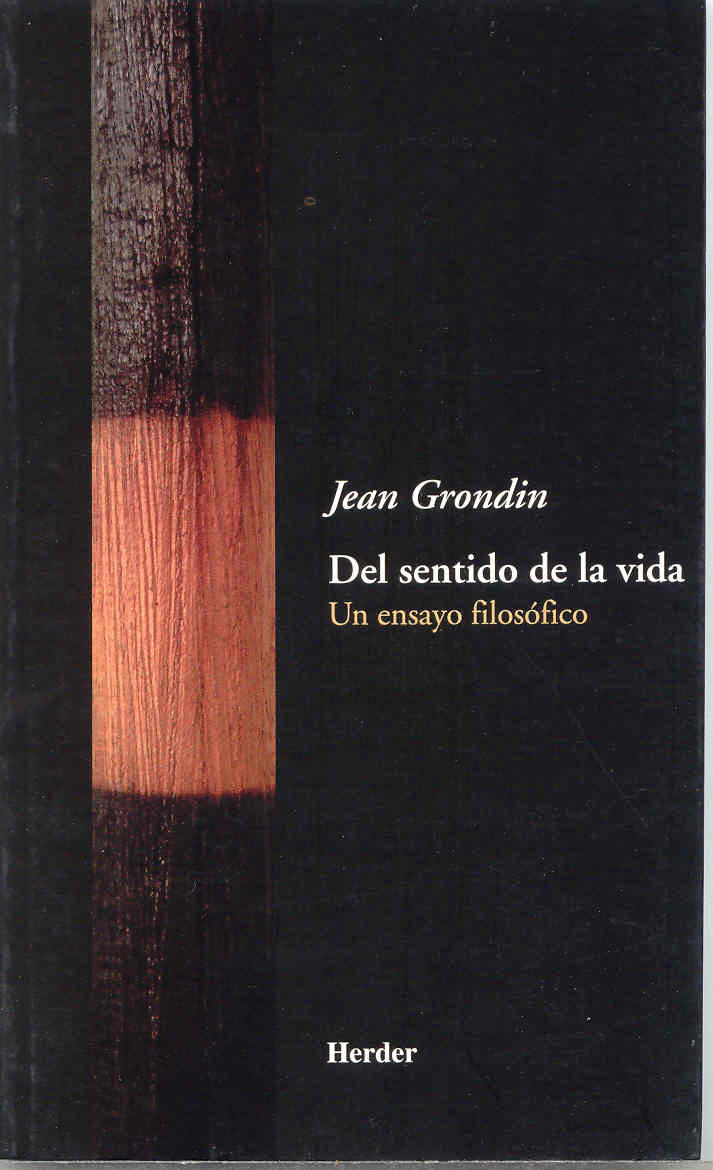 Del sentido de la vida. Un ensayo filosófico. Grondin, Jean. Libro en