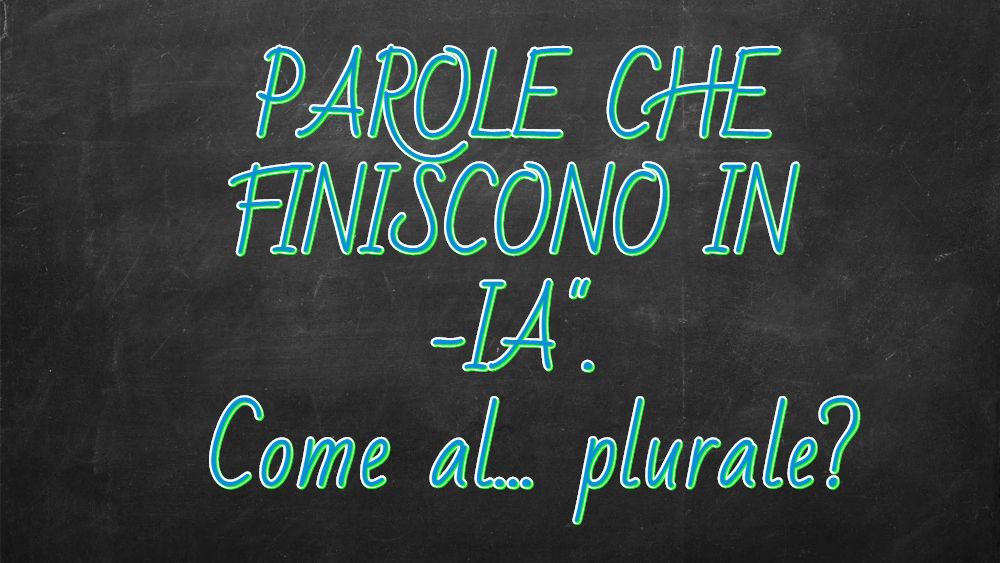 Il plurale delle parole che finiscono in "IA" sciogliamo i dubbi