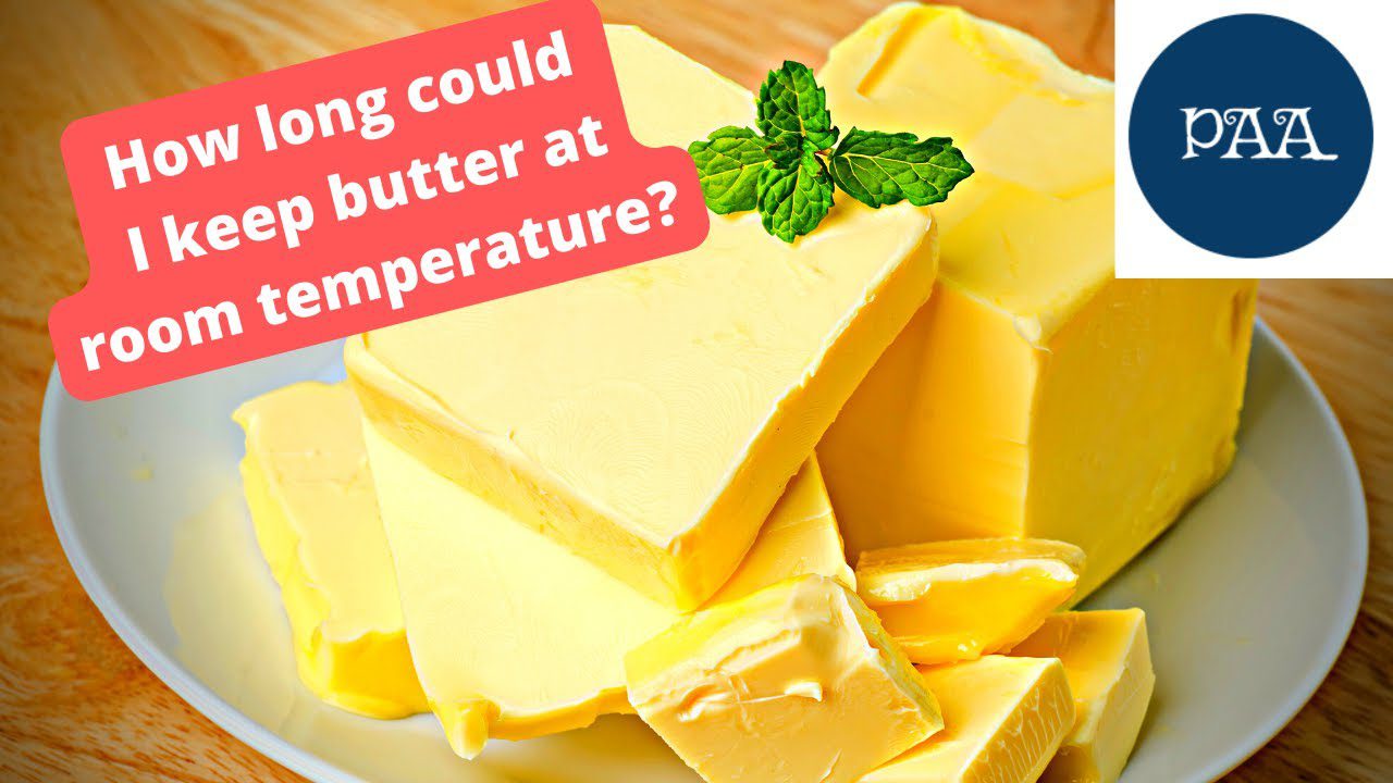 How long could I keep butter at room temperature? Is it safe to do so