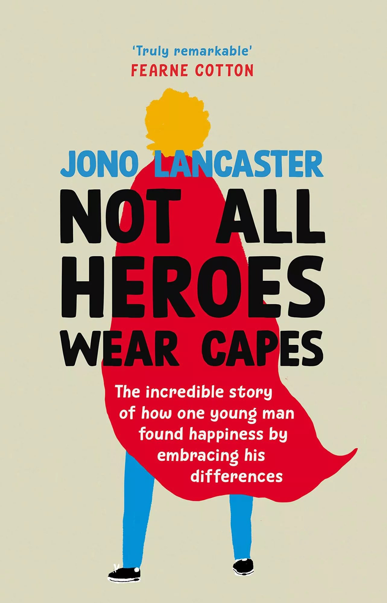 Not All Heroes Wear Capes: The incredible story of how one young man found happiness by embracing his differences by Jonathan Lancaster