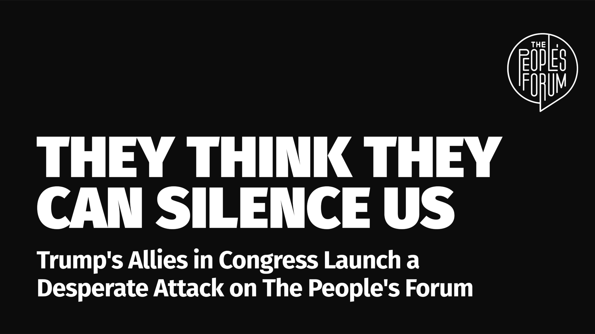The People's Forum They Think They Can Silence Us Trump's Allies in